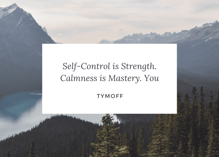 Self-control is strength. Calmness is mastery. you - Tymoff